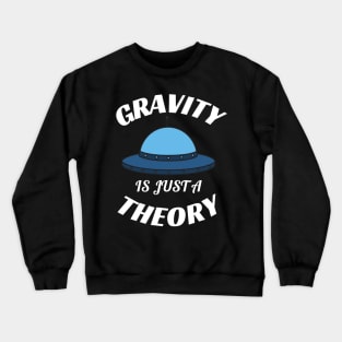 Gravity is just a theory Crewneck Sweatshirt